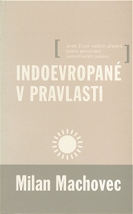 Milan Machovec, Indoevropané v pravlasti, 2000
